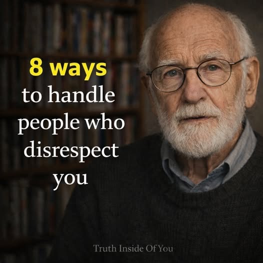 8 ways to deal with people who disrespect you.