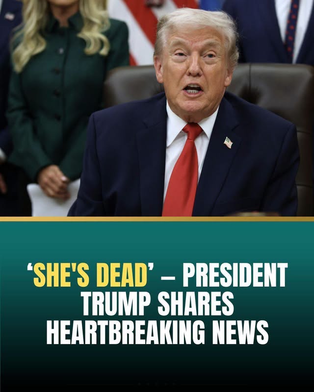 🚨'SHE'S DEAD' - PRESIDENT TRUMP SHARES HEARTBREAKING NEWS