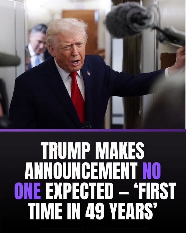 🚨TRUMP MAKES ANNOUNCEMENT NO ONE EXPECTED – 'FIRST TIME IN 49 YEARS'
